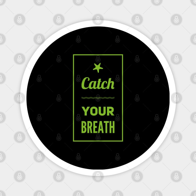 Catch your breath Magnet by BlackCricketdesign